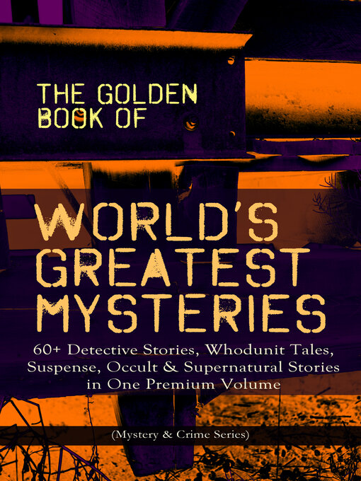 Title details for The Golden Book of World's Greatest Mysteries – 60+ Detective Stories, Whodunit Tales, Suspense, Occult & Supernatural Stories in One Premium Volume (Mystery & Crime Anthology) by Edgar Allan Poe - Wait list
